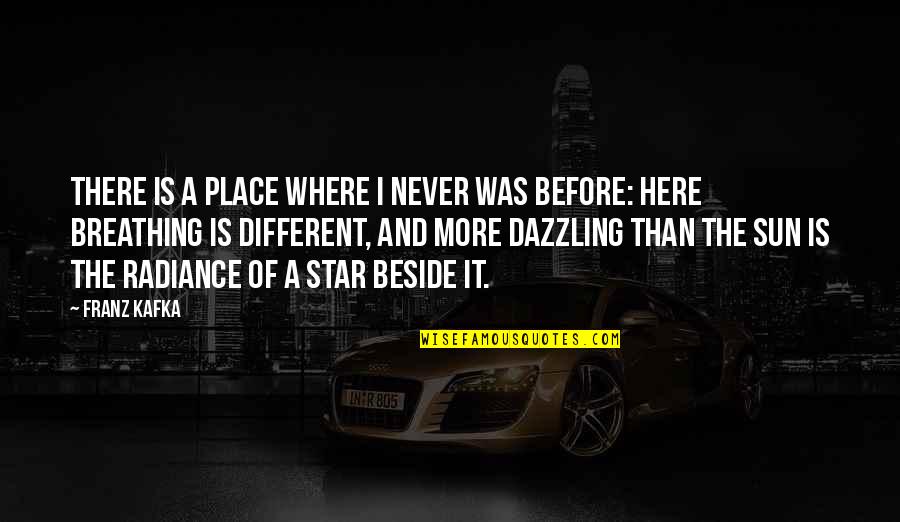 Robert Winship Woodruff Quotes By Franz Kafka: There is a place where I never was