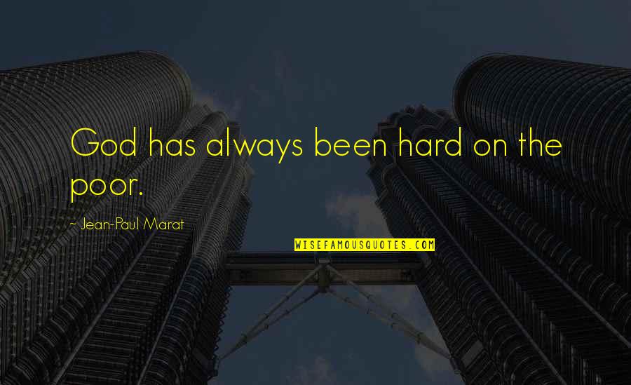 Robert Winthrop Quotes By Jean-Paul Marat: God has always been hard on the poor. Robert Winthrop Quotes By Jean-Paul Marat: God has always been hard on the poor.