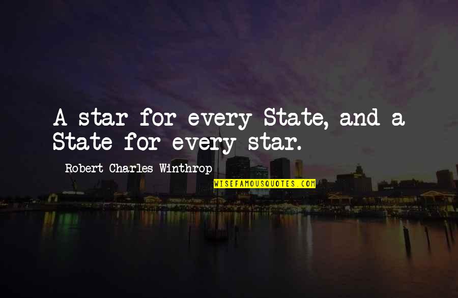 Robert Winthrop Quotes By Robert Charles Winthrop: A star for every State, and a State Robert Winthrop Quotes By Robert Charles Winthrop: A star for every State, and a State