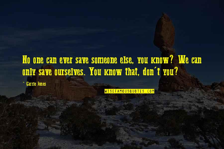 Robert Wood Johnson Quotes By Carrie Jones: No one can ever save someone else, you