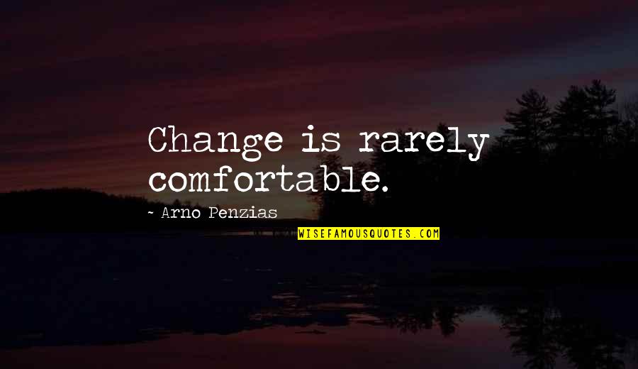 Robert Zimmerman Quotes By Arno Penzias: Change is rarely comfortable. Robert Zimmerman Quotes By Arno Penzias: Change is rarely comfortable.