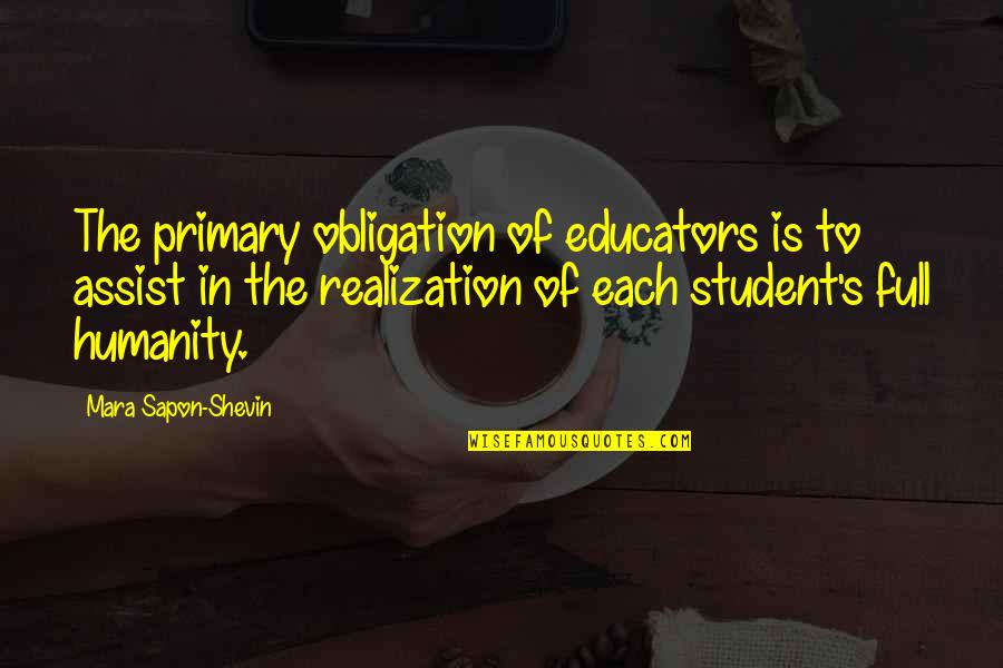 Roberta Mccain Quotes By Mara Sapon-Shevin: The primary obligation of educators is to assist Roberta Mccain Quotes By Mara Sapon-Shevin: The primary obligation of educators is to assist