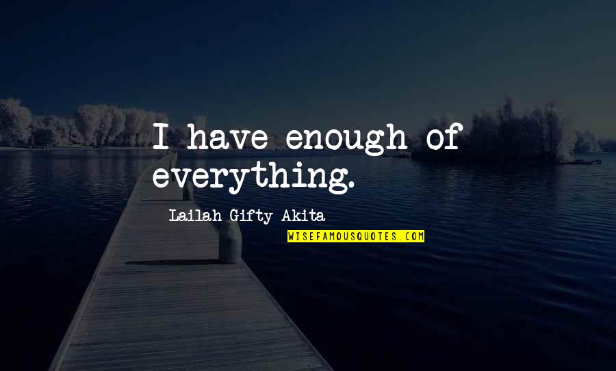 Roberta Muldoon Quotes By Lailah Gifty Akita: I have enough of everything.