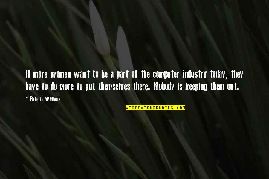 Roberta Williams Quotes By Roberta Williams: If more women want to be a part