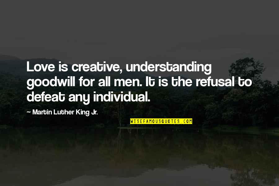 Robertaccio Quotes By Martin Luther King Jr.: Love is creative, understanding goodwill for all men. Robertaccio Quotes By Martin Luther King Jr.: Love is creative, understanding goodwill for all men.