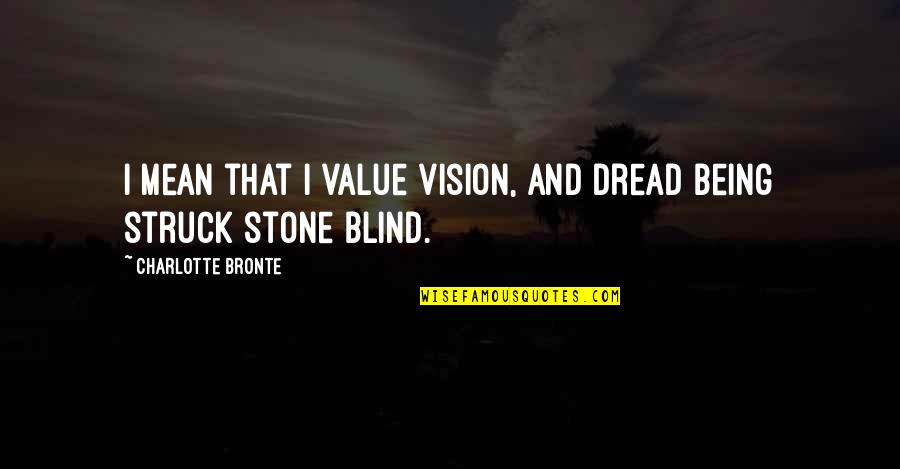 Robertas Pizza Quotes By Charlotte Bronte: I mean that I value vision, and dread
