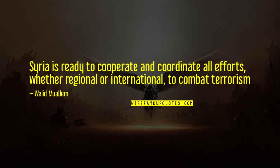 Robertas Pizza Quotes By Walid Muallem: Syria is ready to cooperate and coordinate all