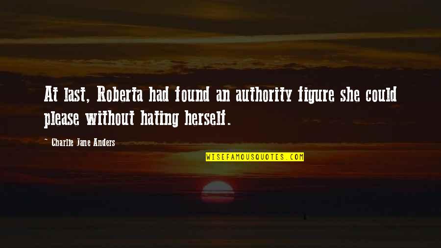 Roberta's Quotes By Charlie Jane Anders: At last, Roberta had found an authority figure