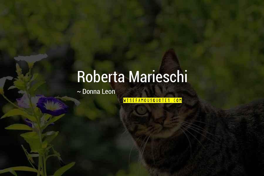 Roberta's Quotes By Donna Leon: Roberta Marieschi