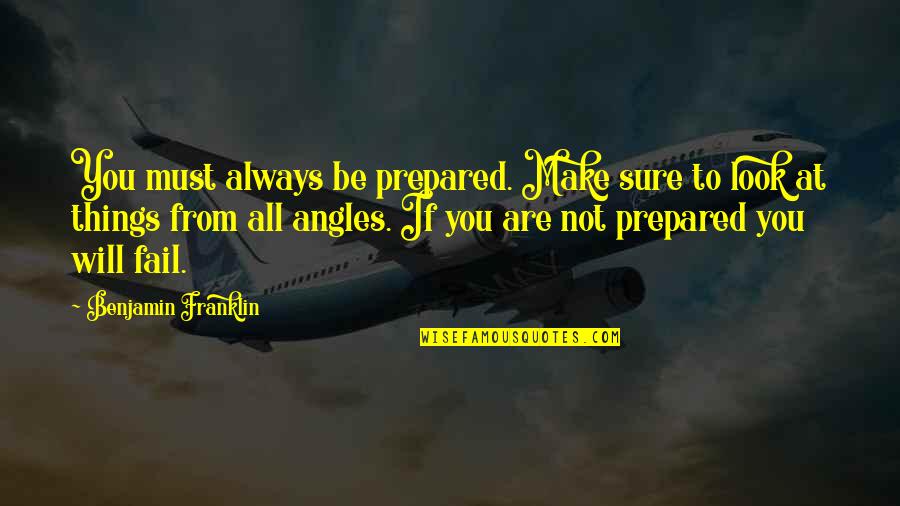 Robertas Unique Quotes By Benjamin Franklin: You must always be prepared. Make sure to