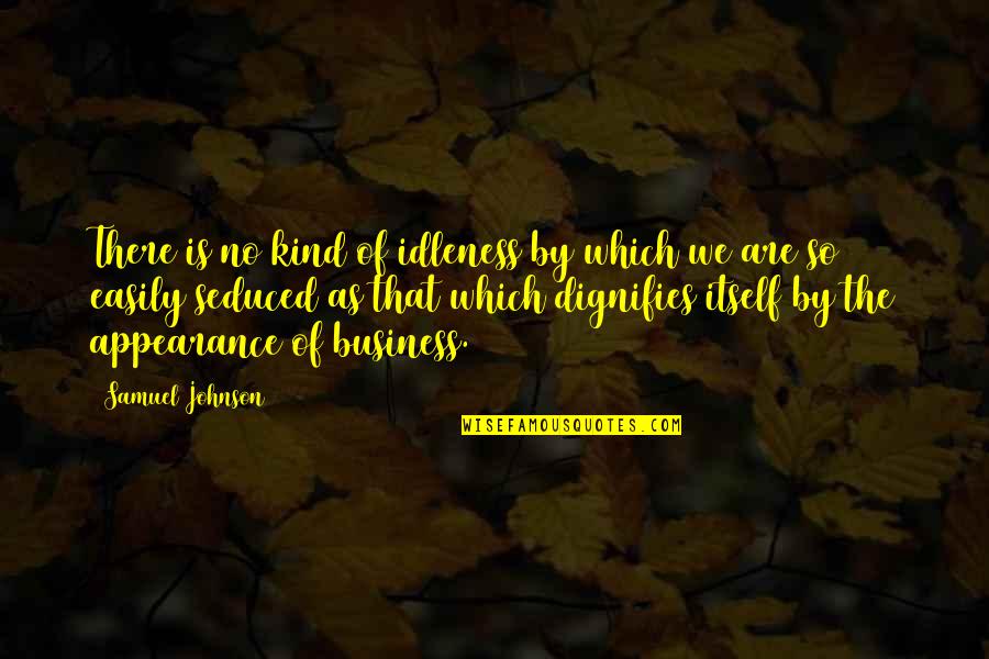 Robertas Unique Quotes By Samuel Johnson: There is no kind of idleness by which