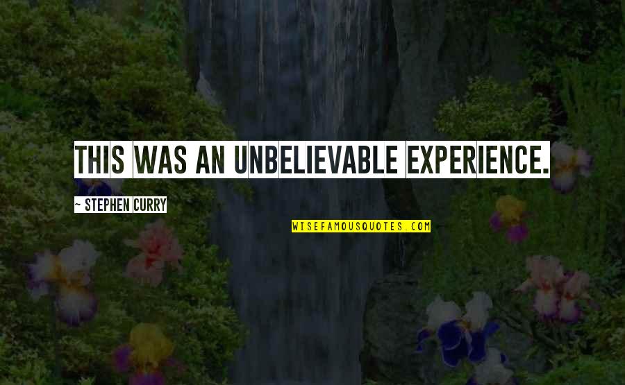 Robertek Quotes By Stephen Curry: This was an unbelievable experience. Robertek Quotes By Stephen Curry: This was an unbelievable experience.
