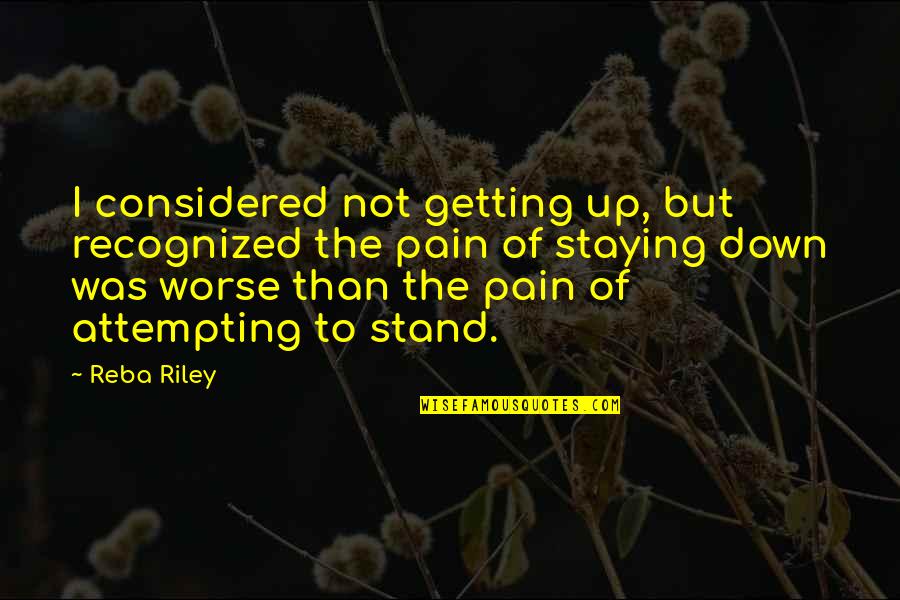 Robertico Croes Quotes By Reba Riley: I considered not getting up, but recognized the Robertico Croes Quotes By Reba Riley: I considered not getting up, but recognized the