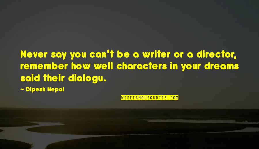 Robertino Rossellini Quotes By Dipesh Nepal: Never say you can't be a writer or