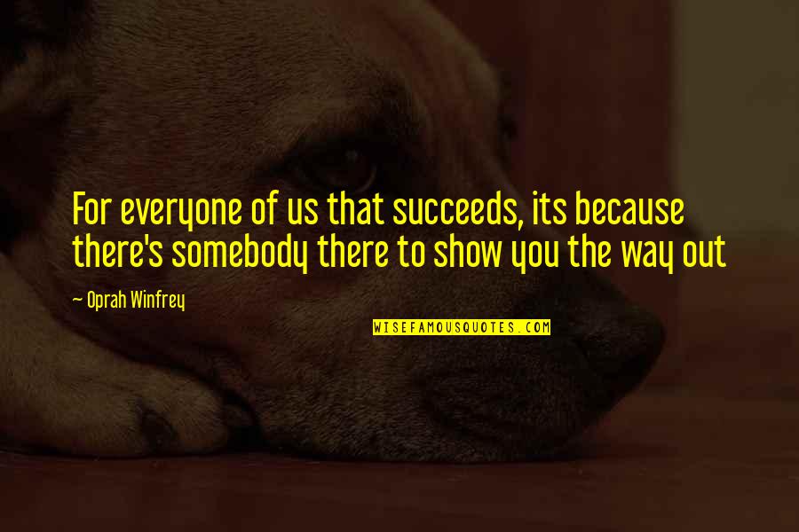 Robertino Rossellini Quotes By Oprah Winfrey: For everyone of us that succeeds, its because
