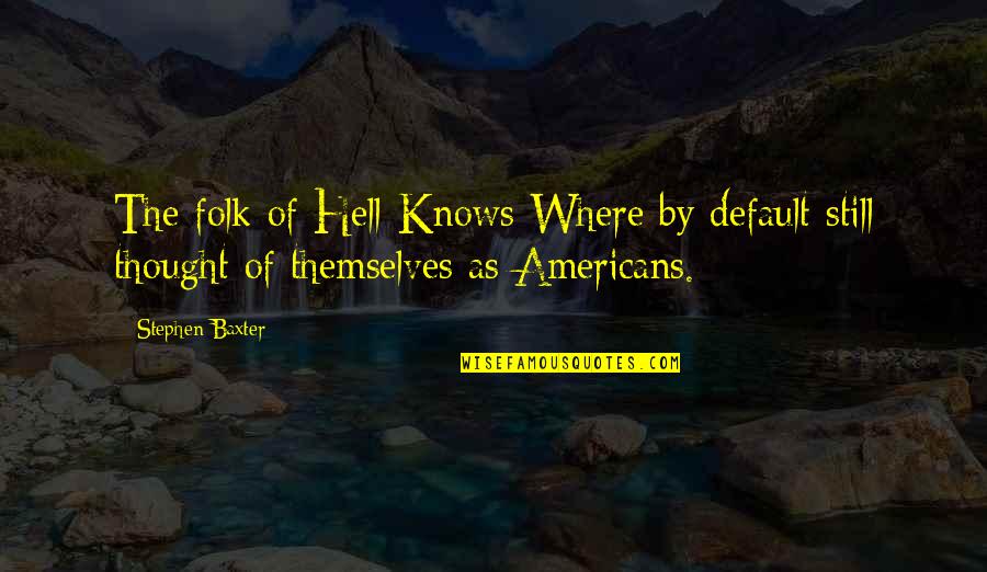 Robertino Rossellini Quotes By Stephen Baxter: The folk of Hell-Knows-Where by default still thought