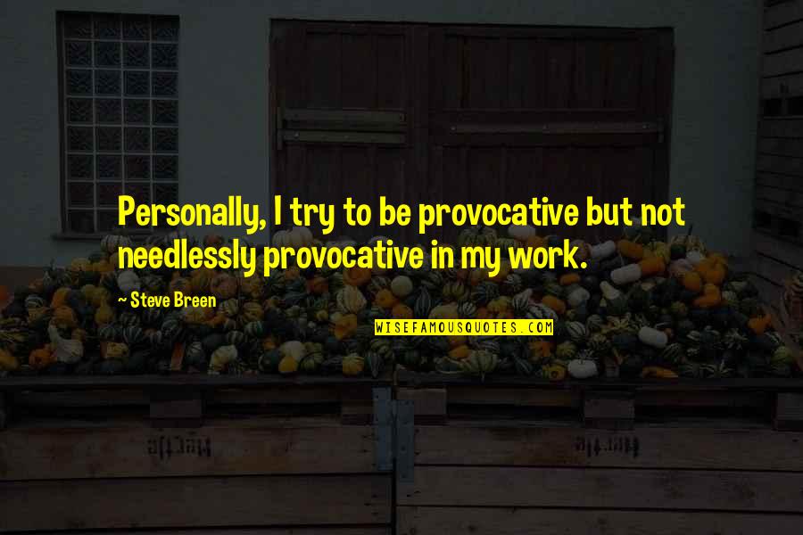 Robertino Rossellini Quotes By Steve Breen: Personally, I try to be provocative but not