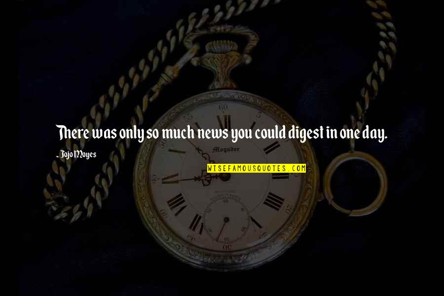 Robertitos Taco Quotes By Jojo Moyes: There was only so much news you could
