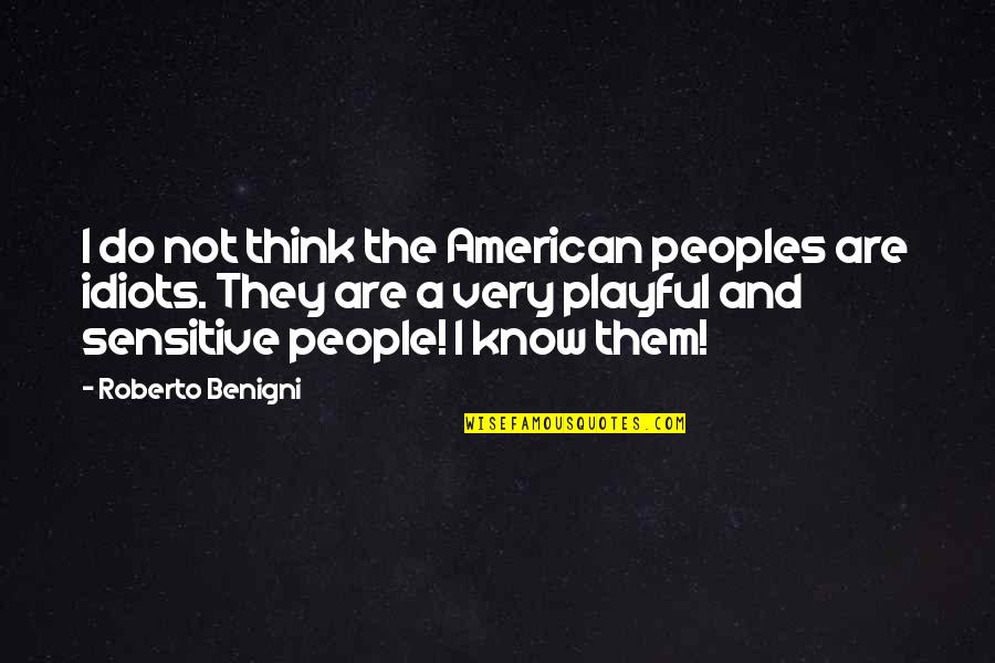 Roberto Benigni Quotes By Roberto Benigni: I do not think the American peoples are