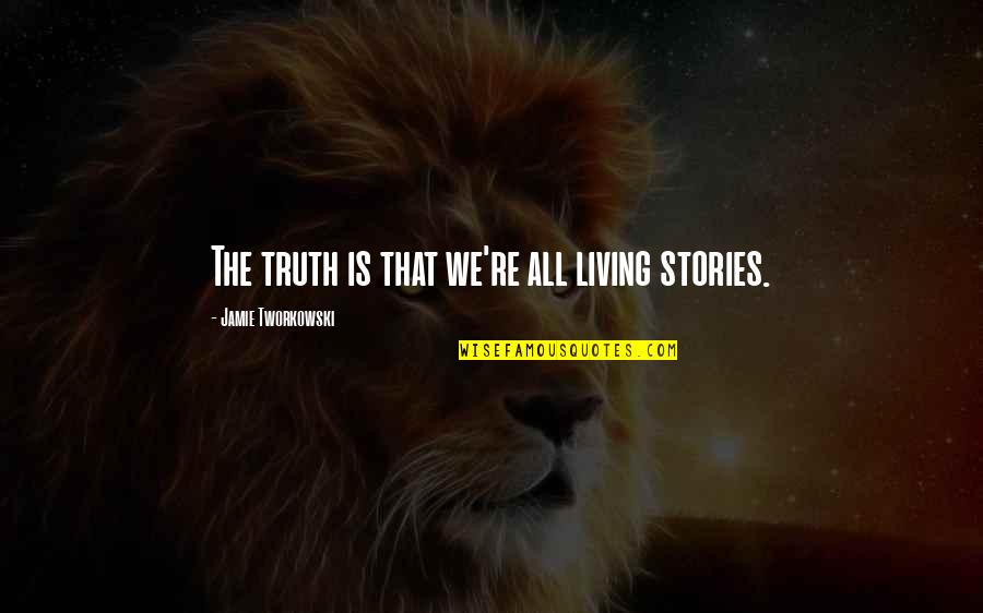 Roberto Calvi Quotes By Jamie Tworkowski: The truth is that we're all living stories. Roberto Calvi Quotes By Jamie Tworkowski: The truth is that we're all living stories.