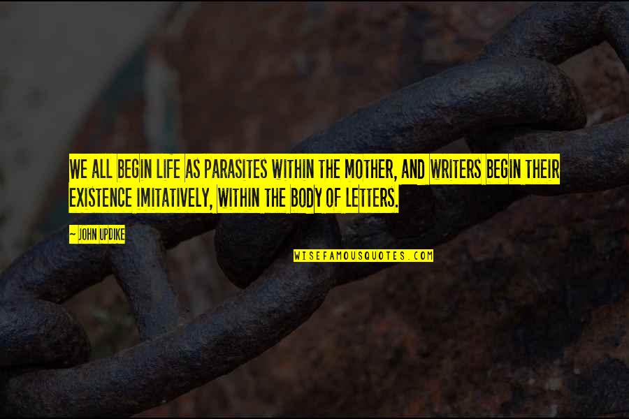Roberto Calvi Quotes By John Updike: We all begin life as parasites within the Roberto Calvi Quotes By John Updike: We all begin life as parasites within the