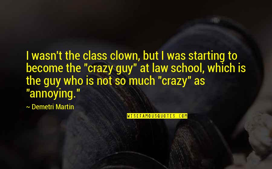 Roberto Clemente Famous Quotes By Demetri Martin: I wasn't the class clown, but I was