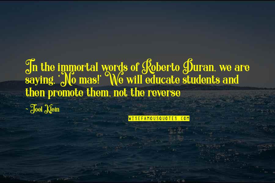 Roberto Duran Quotes By Joel Klein: In the immortal words of Roberto Duran, we