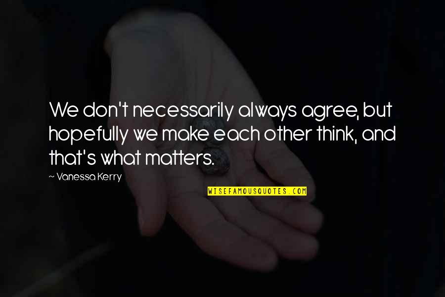 Roberto Futurama Quotes By Vanessa Kerry: We don't necessarily always agree, but hopefully we Roberto Futurama Quotes By Vanessa Kerry: We don't necessarily always agree, but hopefully we