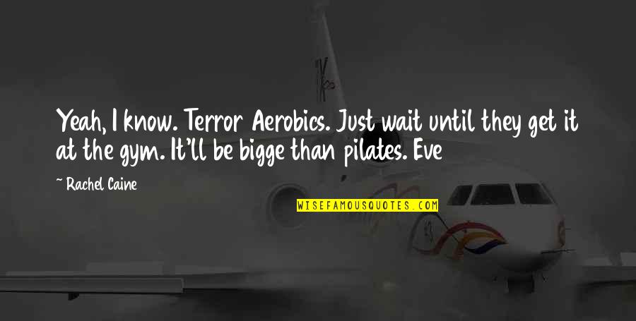 Roberto Mangabeira Unger Quotes By Rachel Caine: Yeah, I know. Terror Aerobics. Just wait until