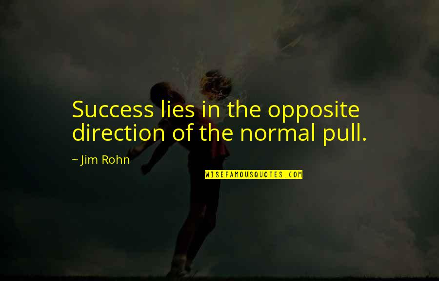 Roberton Crossing Quotes By Jim Rohn: Success lies in the opposite direction of the