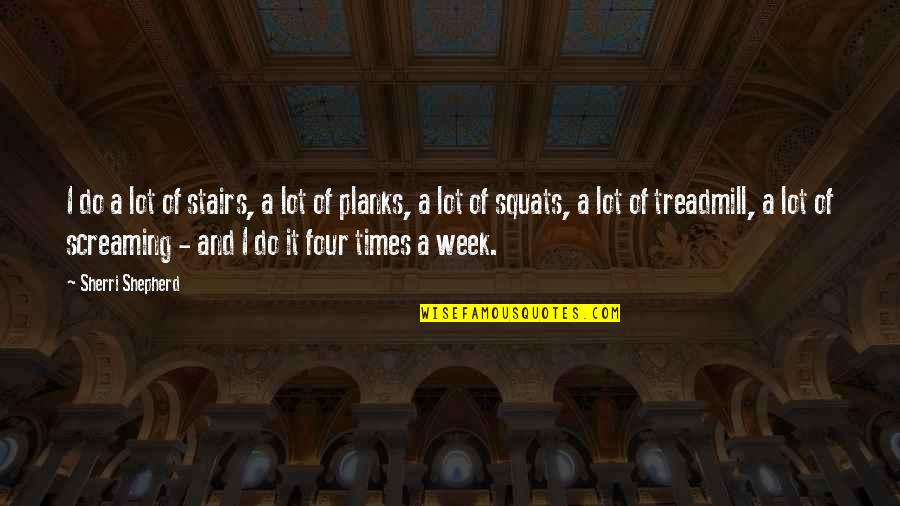 Roberton Crossing Quotes By Sherri Shepherd: I do a lot of stairs, a lot Roberton Crossing Quotes By Sherri Shepherd: I do a lot of stairs, a lot