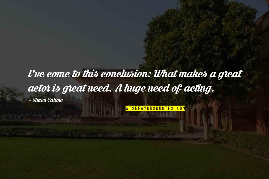 Robertos Quotes By Simon Callow: I've come to this conclusion: What makes a