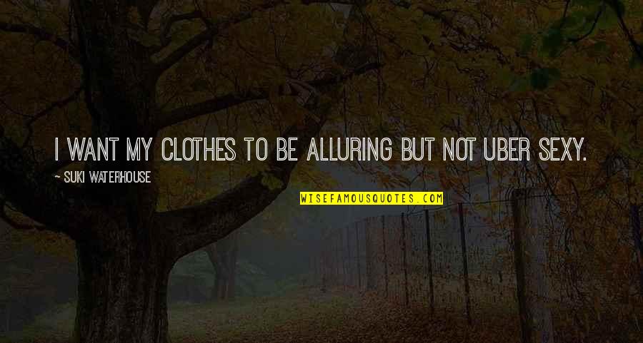 Robertozzi Boxing Quotes By Suki Waterhouse: I want my clothes to be alluring but Robertozzi Boxing Quotes By Suki Waterhouse: I want my clothes to be alluring but