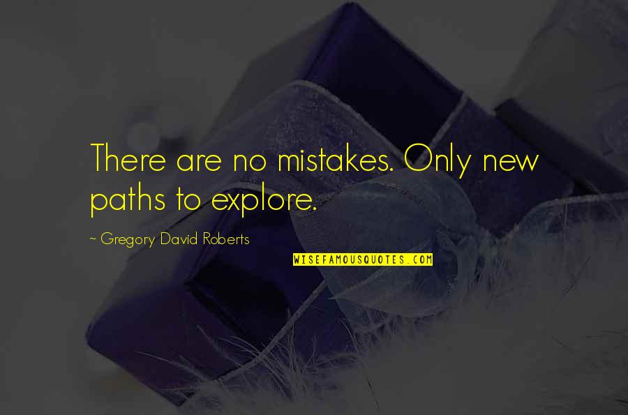 Roberts Quotes By Gregory David Roberts: There are no mistakes. Only new paths to