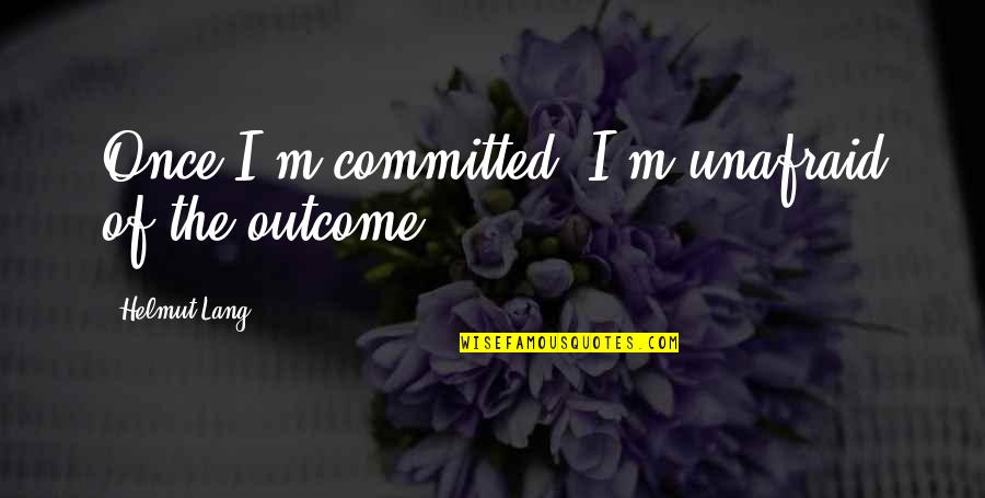 Roberts Rules Of Order Quotes By Helmut Lang: Once I'm committed, I'm unafraid of the outcome. Roberts Rules Of Order Quotes By Helmut Lang: Once I'm committed, I'm unafraid of the outcome.