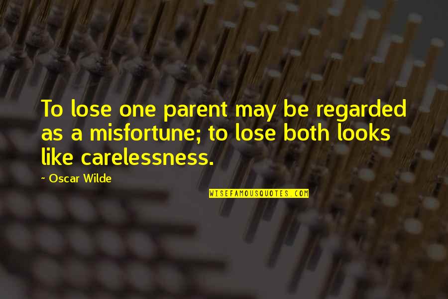 Robertses Quotes By Oscar Wilde: To lose one parent may be regarded as Robertses Quotes By Oscar Wilde: To lose one parent may be regarded as