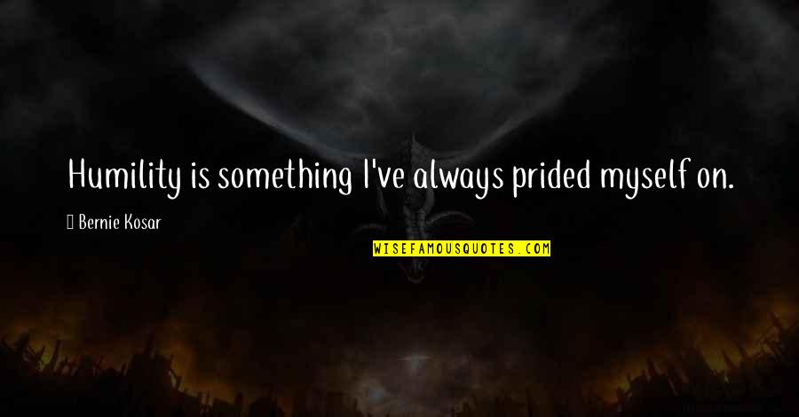 Robertshaw Thermostats Quotes By Bernie Kosar: Humility is something I've always prided myself on.