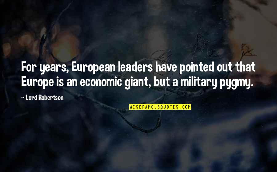 Robertson Quotes By Lord Robertson: For years, European leaders have pointed out that Robertson Quotes By Lord Robertson: For years, European leaders have pointed out that