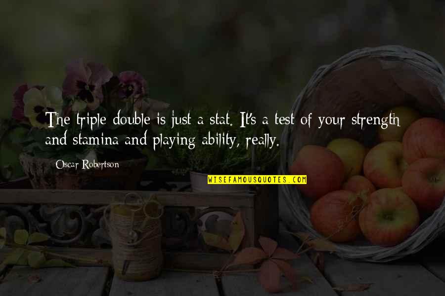 Robertson Quotes By Oscar Robertson: The triple-double is just a stat. It's a Robertson Quotes By Oscar Robertson: The triple-double is just a stat. It's a