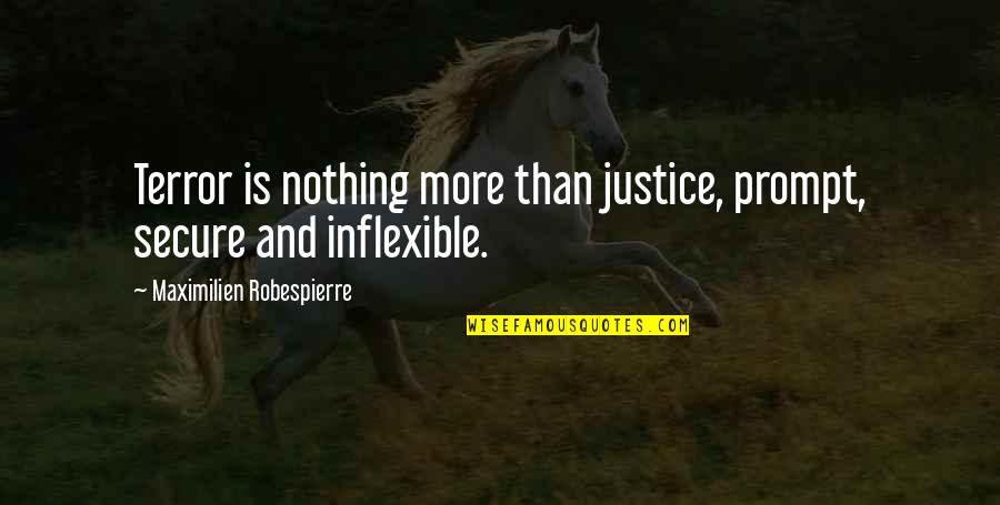 Robespierre Quotes By Maximilien Robespierre: Terror is nothing more than justice, prompt, secure