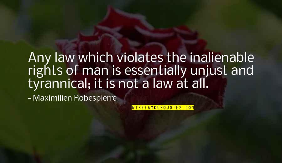 Robespierre Quotes By Maximilien Robespierre: Any law which violates the inalienable rights of