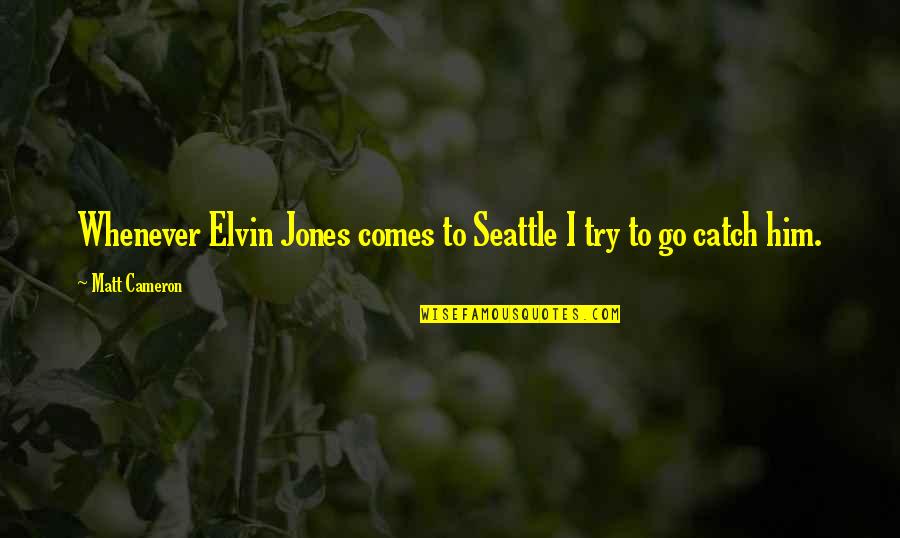 Robespierres Death Quotes By Matt Cameron: Whenever Elvin Jones comes to Seattle I try