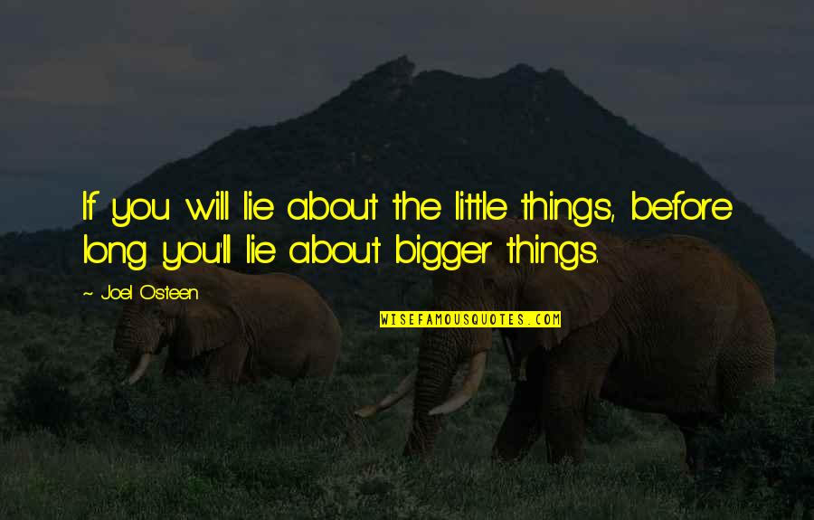 Robespierres Reign Quotes By Joel Osteen: If you will lie about the little things,