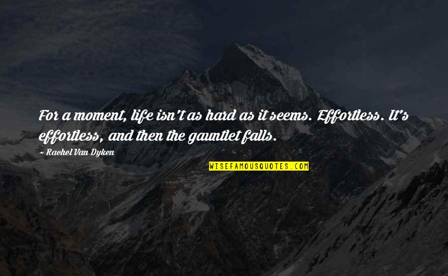 Robeucks Quotes By Rachel Van Dyken: For a moment, life isn't as hard as Robeucks Quotes By Rachel Van Dyken: For a moment, life isn't as hard as