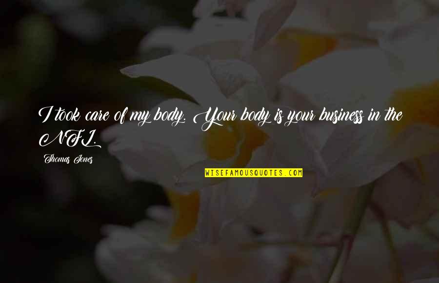 Robeucks Quotes By Thomas Jones: I took care of my body. Your body