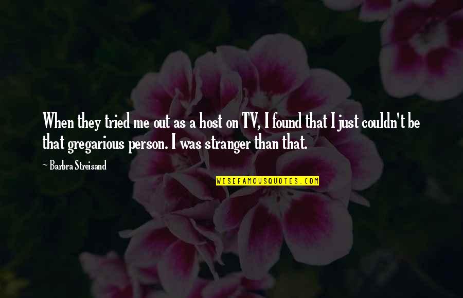 Robeul Quotes By Barbra Streisand: When they tried me out as a host