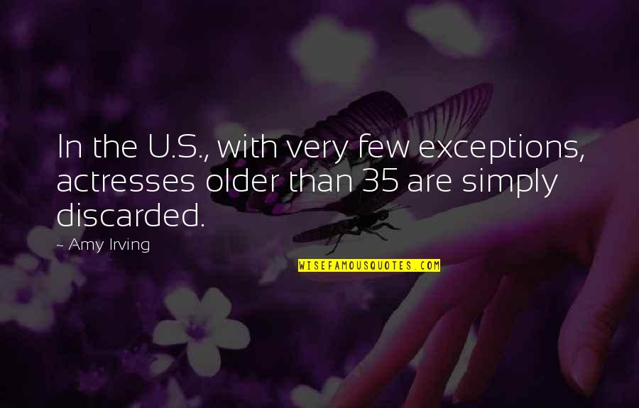 Robeus Quotes By Amy Irving: In the U.S., with very few exceptions, actresses