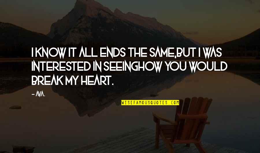 Robeus Quotes By AVA.: i know it all ends the same,but i