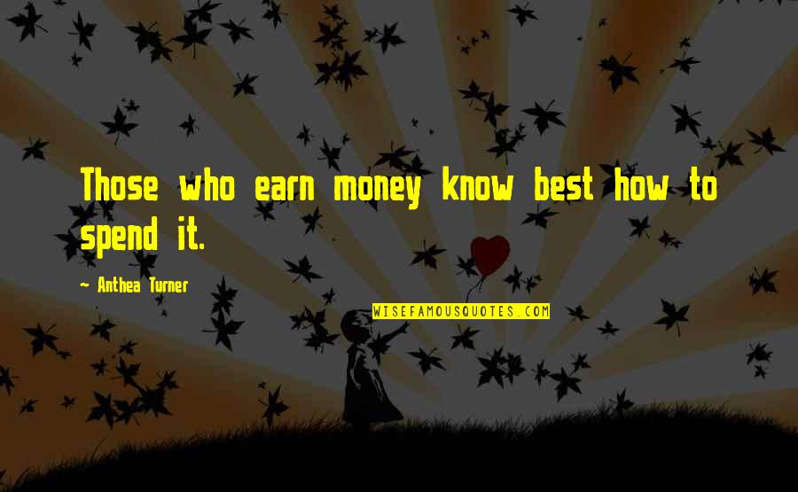Robiano Quotes By Anthea Turner: Those who earn money know best how to Robiano Quotes By Anthea Turner: Those who earn money know best how to