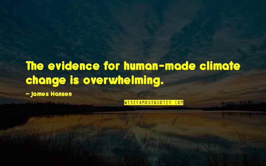 Robiano Quotes By James Hansen: The evidence for human-made climate change is overwhelming. Robiano Quotes By James Hansen: The evidence for human-made climate change is overwhelming.